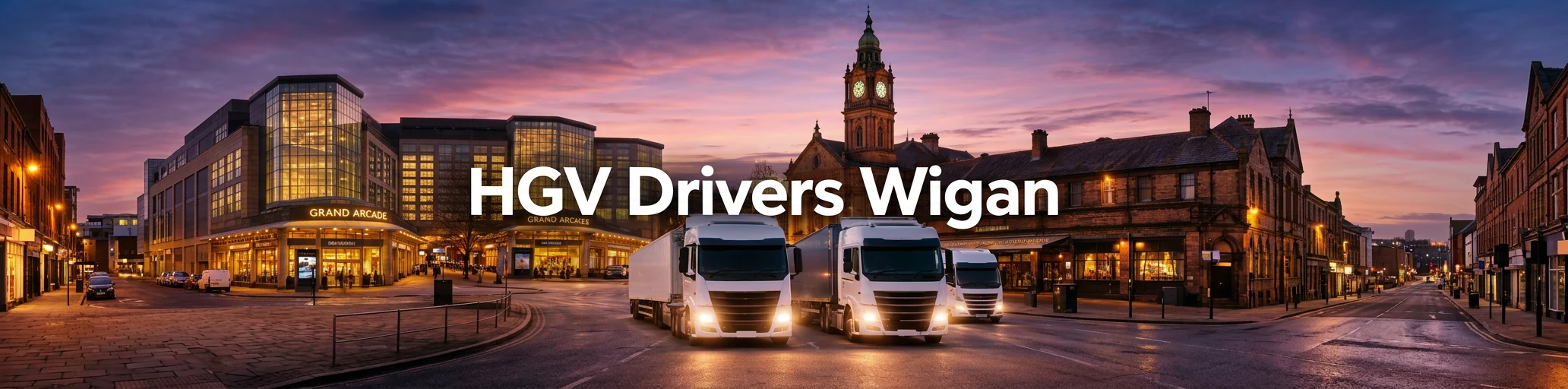 HGV Drivers Wigan: three white lorries on a Wigan town centre street at dusk, in front of the town hall